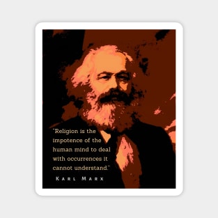 Karl Marx portrait and quote: Religion is the impotence of the human mind to deal with occurrences it cannot understand. Magnet