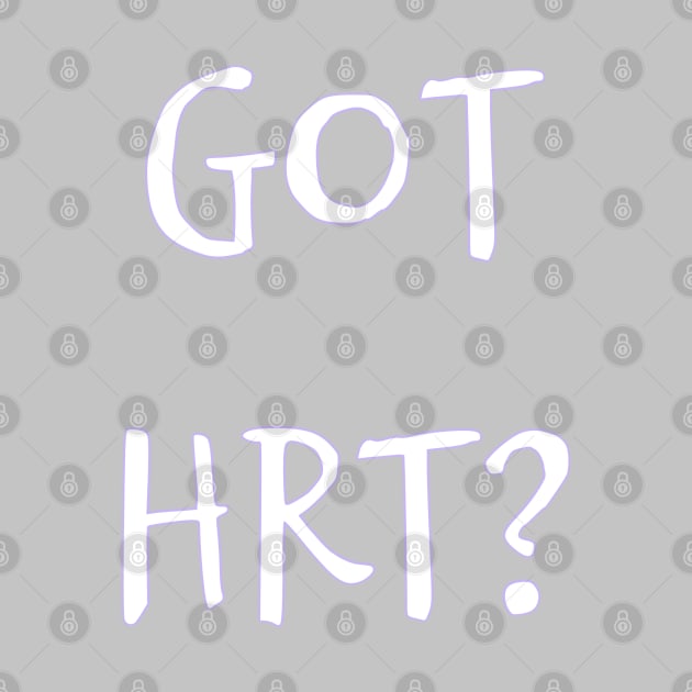 Got HRT? by PorcelainRose