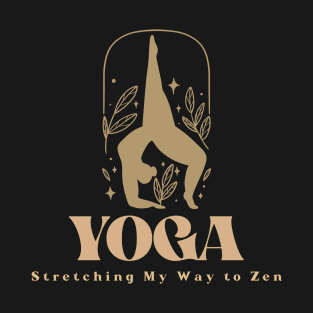 Yoga Stretching My Way To Zen T-Shirt