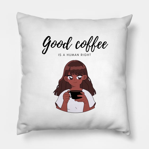 Good coffee is a human right Pillow by little-axii