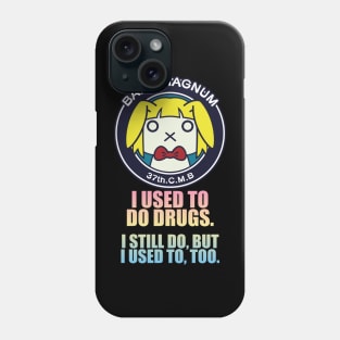 I used to do drugs. I still do, but I used to, too Phone Case