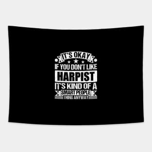 It's Okay If You Don't Like Harpist It's Kind Of A Smart People Thing Anyway Harpist Lover Tapestry