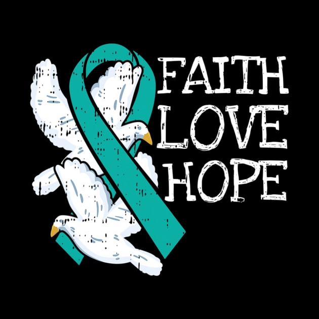 Faith Hope Love Teal Ribbon Ovarian Cancer Awarenesss by eldridgejacqueline