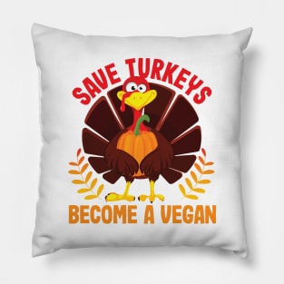 SAVE TURKEYS BECOME A VEGAN Pillow