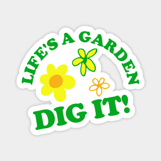 Life's a Garden, DIG IT! Magnet