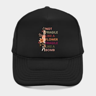Not fragile like a flower fragile like a bomb,Empowered Woman Hat