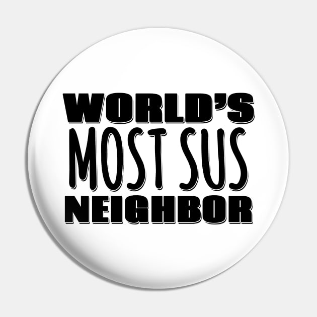 World's Most Sus Neighbor Pin by Mookle