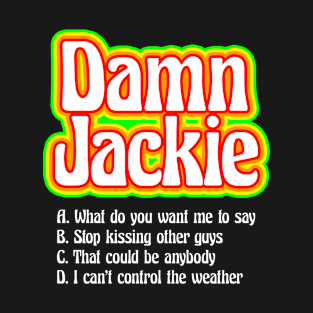 Damn Jackie! T-Shirt