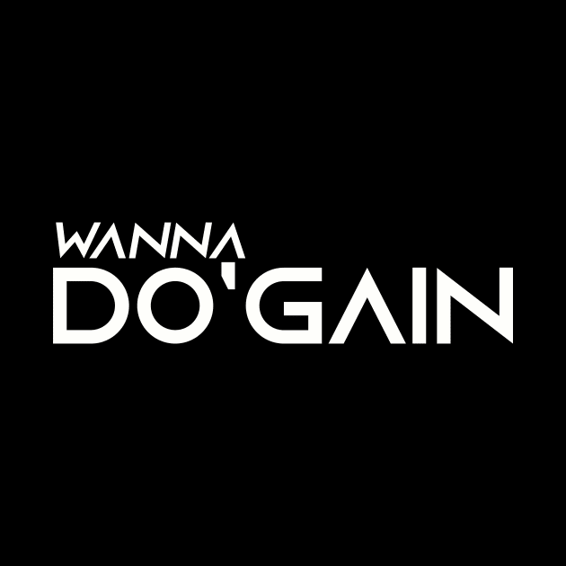 Wanna Do'gain (White).  For people inspired to build better habits and improve their life. Grab this for yourself or as a gift for another focused on self-improvement. by Do'gain