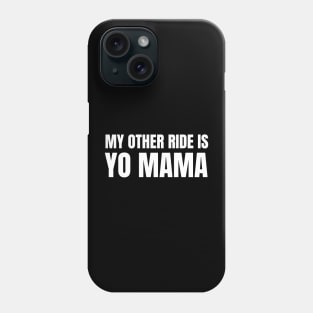 My Other Ride Is Yo Mama (White Text) Phone Case