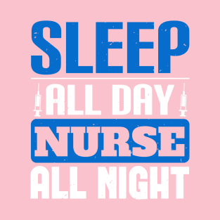 Sleep All Day Nurse All Night Nurse T-Shirt