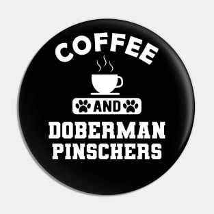 Doberman Pincher Dog - Coffee and Doberman pinchers Pin