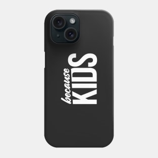 Because Kids Mom Dad Funny Parent Phone Case