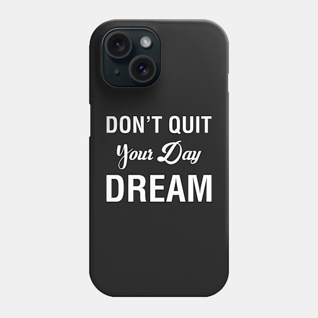 Don't Quit Your Day Dream Phone Case by CityNoir