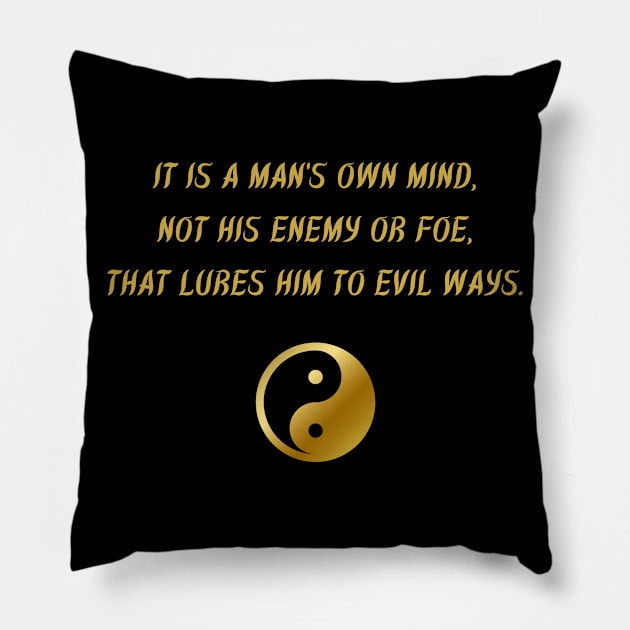 It Is A Man's Own Mind, Not His Enemy Or Foe, That Lures Him To Evil Ways. Pillow by BuddhaWay