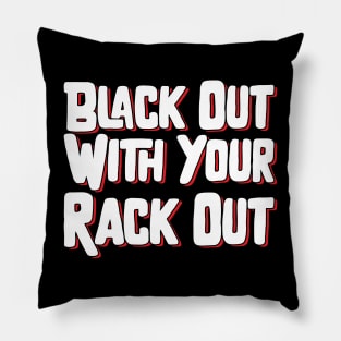 Black Out With Your Rack Out Pillow