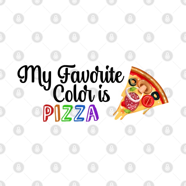 My Favorite Color is Pizza, Funny quote for Pizza lovers by atlShop