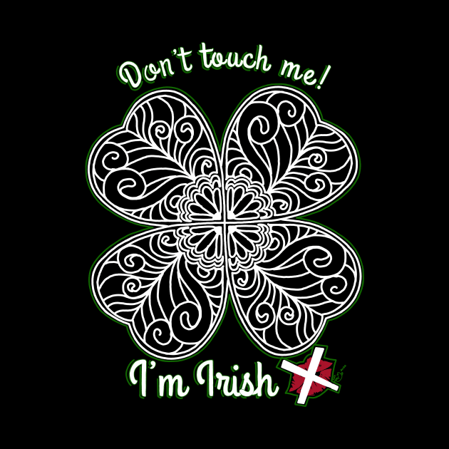 I’m Irish! Don’t touch me. by Tori Jo