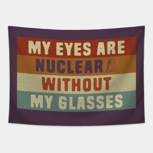 Nuclear Pun - My eyes are nuclear without my glasses Tapestry