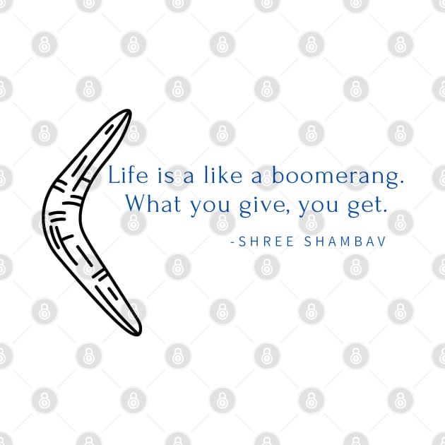 Life is like a boomerang. What you give is what you get by Rechtop