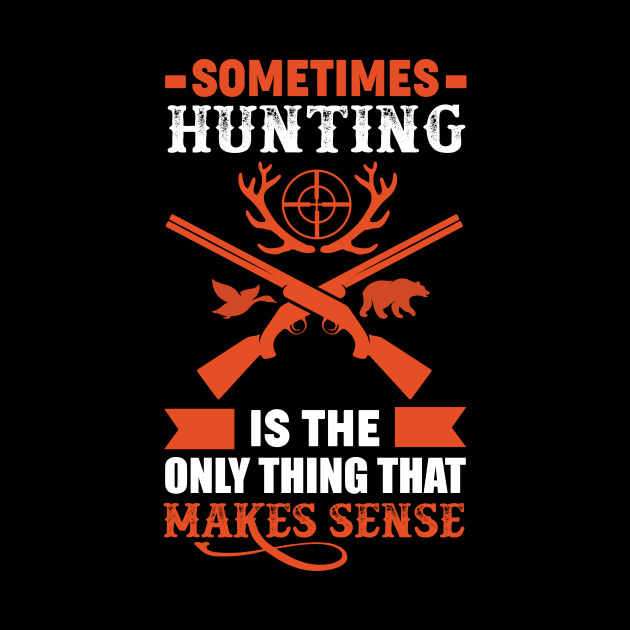 Sometimes Hunting Is The Only Thing That Make Sense Hunter by jodotodesign