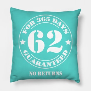 Birthday 62 for 365 Days Guaranteed Pillow