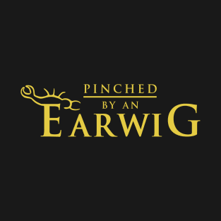 Pinched By An Earwig T-Shirt