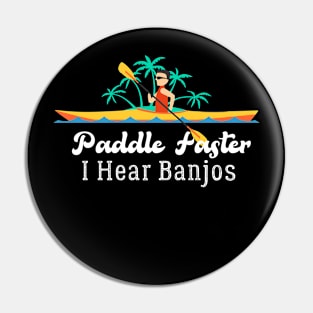 Paddle Faster, I Hear Banjos | Funny Camping, Kayak Pin