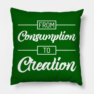 From Consumption To Creation | Productivity | Quotes | Green Pillow