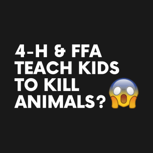 4H & FFA Teach Kids To Kill Animals T-Shirt