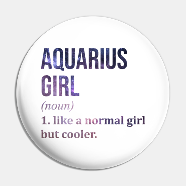 Awesome And Funny Aquarius Girl Like A Normal Girl But Cooler Gift Gifts Saying Quote For A Birthday Or Christmas - Aquarius - Pin | TeePublic Awesome And Funny Aquarius Girl Like A Normal Girl But Cooler Gift Gifts Saying Quote For A Birthday Or Christmas - Aquarius - Pin | TeePublic