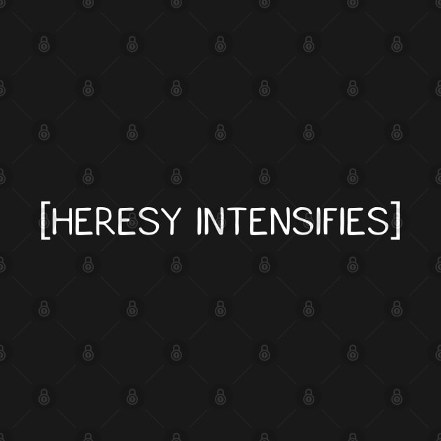 Heresy Intensifies by pixeptional