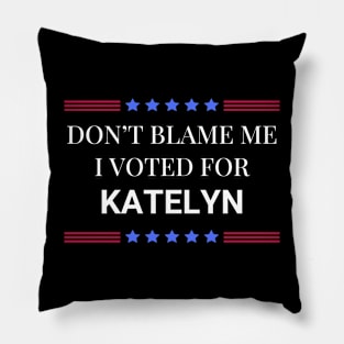 Don't Blame Me I Voted For Katelyn Pillow