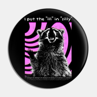 I put the "ill" in "silly" Raccoon Pin