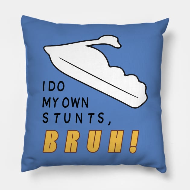 I Do My Own Stunts Bruh! Pillow by Roufxis