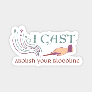 I cast abolish your bloodline Magnet