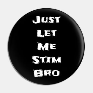 Just let me stim Pin