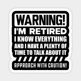 Retirement - Warning! I'm retired I know everything w Magnet