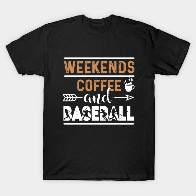 Weekends Coffee And Baseball - Weekends Coffee And Baseball - T-Shirt ...