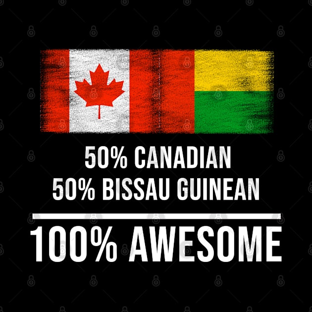 50% Canadian 50% Bissau Guinean 100% Awesome - Gift for Bissau Guinean Heritage From Guinea Bissau by Country Flags