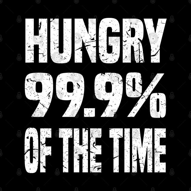 HUNGRY 99.9% OF THE TIME GRUNGE DISTRESSED STYLE FUNNY FOODIE Gift by CoolFoodiesMerch