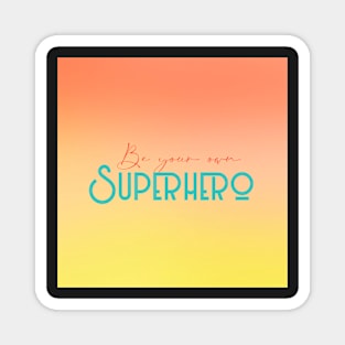 Be your own superhero quote art, gradient art Magnet