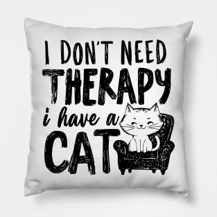 I Dont Need Therapy I Have A Cat Pillow