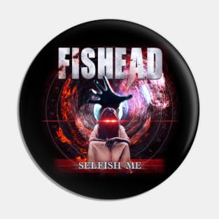 FISHEAD Official - SELFISH ME T-Shirt Pin