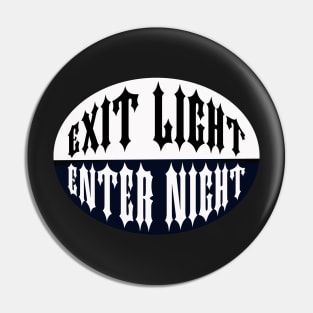 Exit Light Enter Night Pin