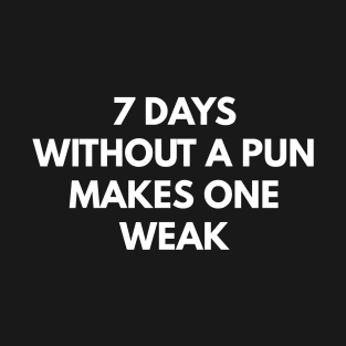 7 Days Without A Pun Makes One Weak T-Shirt