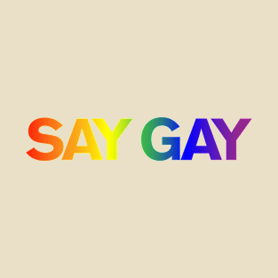 SAY GAY - Rainbow gradient T-Shirt