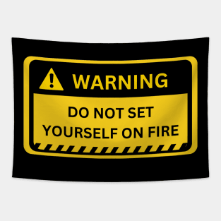 Do Not Set Yourself On Fire- warning sign Tapestry