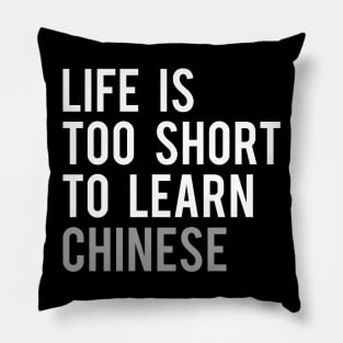 Life is Too Short to Learn Chinese Pillow