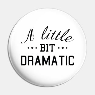 A Little Bit Dramatic Pin